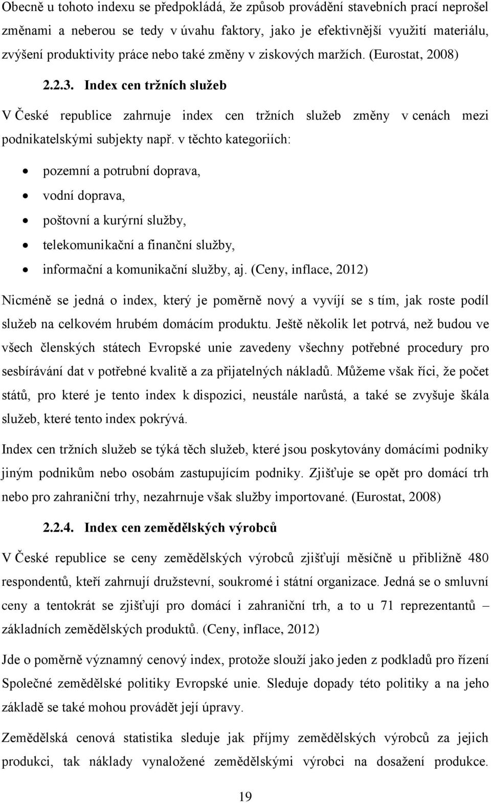 v těchto kategoriích: pozemní a potrubní doprava, vodní doprava, poštovní a kurýrní služby, telekomunikační a finanční služby, informační a komunikační služby, aj.