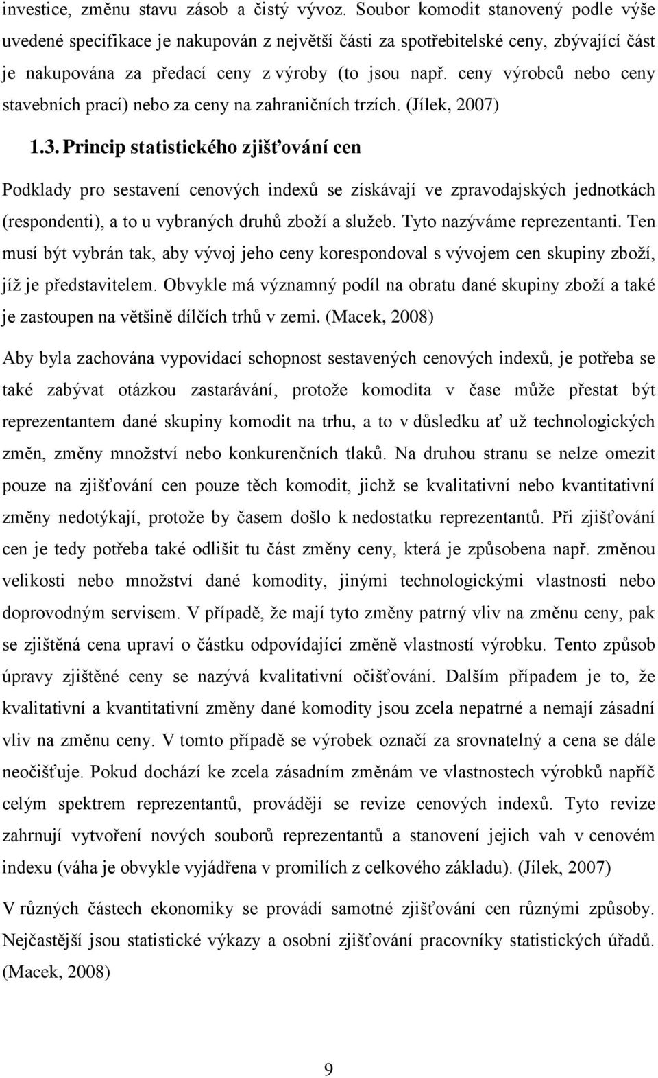 ceny výrobců nebo ceny stavebních prací) nebo za ceny na zahraničních trzích. (Jílek, 2007) 1.3.