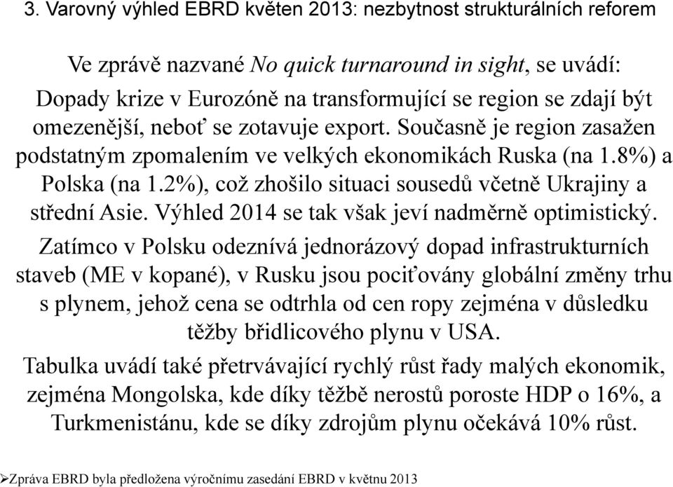 2%), což zhošilo situaci sousedů včetně Ukrajiny a střední Asie. Výhled 2014 se tak však jeví nadměrně optimistický.