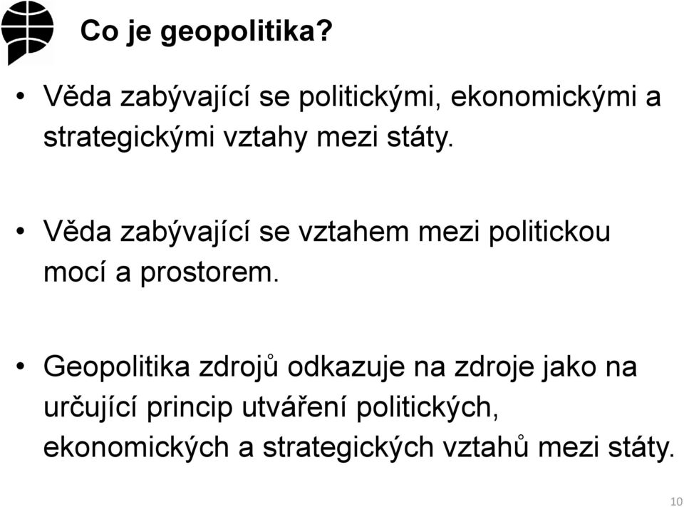 státy. Věda zabývající se vztahem mezi politickou mocí a prostorem.