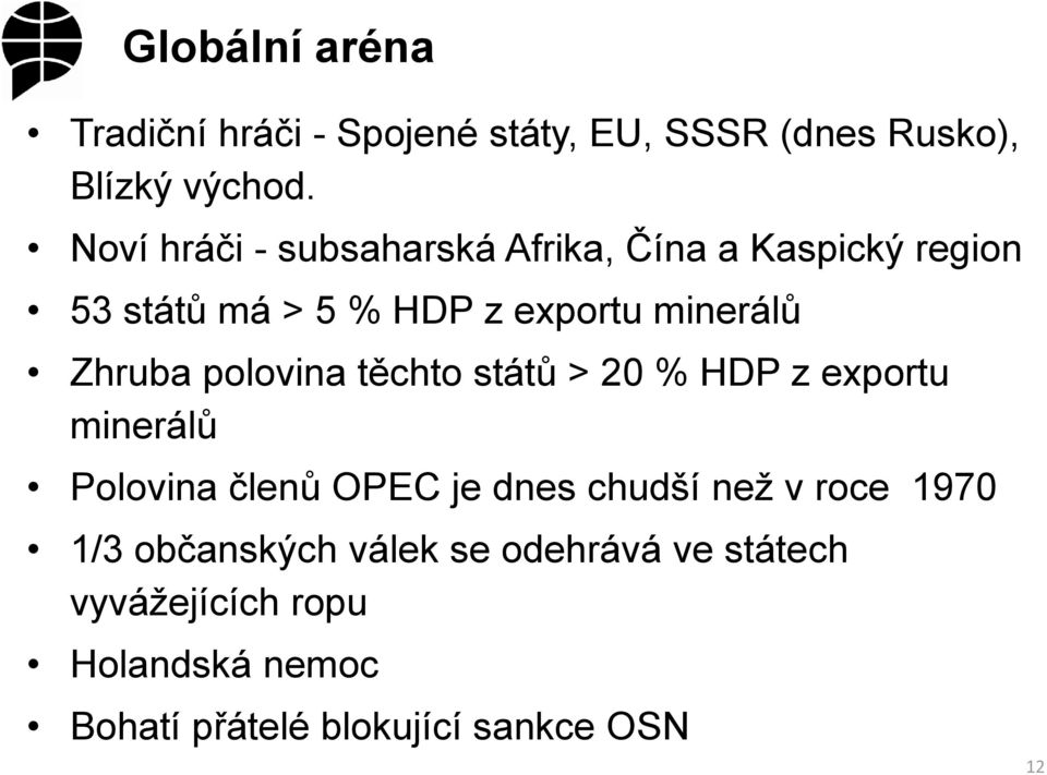 Zhruba polovina těchto států > 20 % HDP z exportu minerálů Polovina členů OPEC je dnes chudší než v