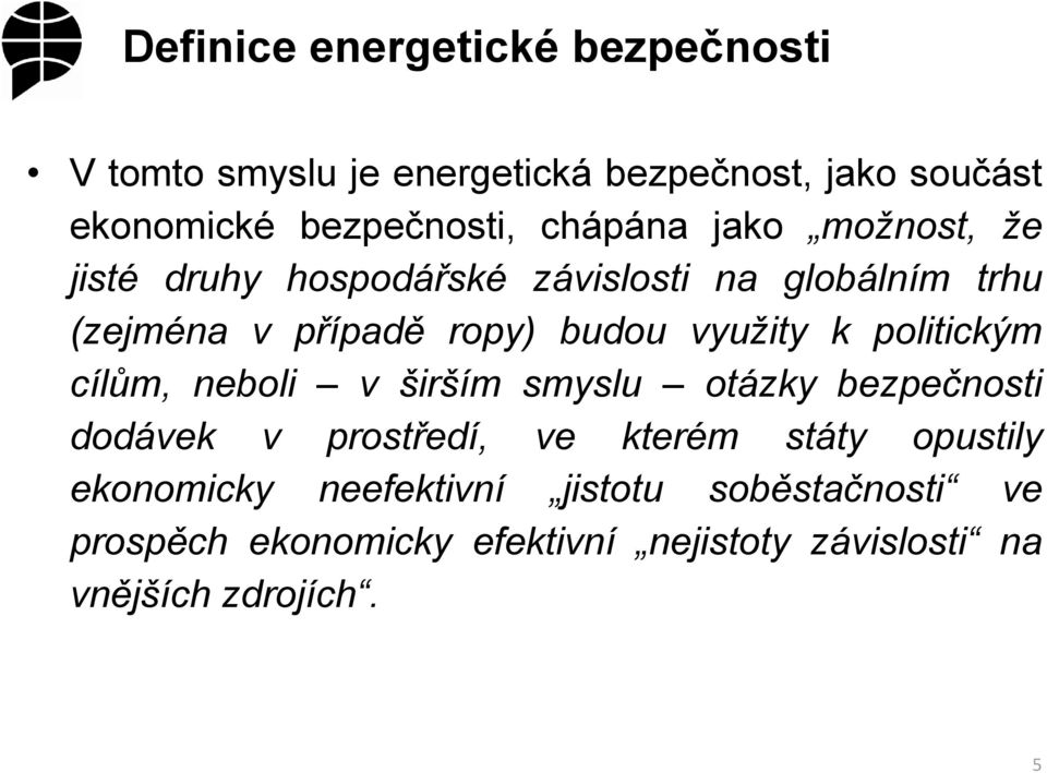 využity k politickým cílům, neboli v širším smyslu otázky bezpečnosti dodávek v prostředí, ve kterém státy