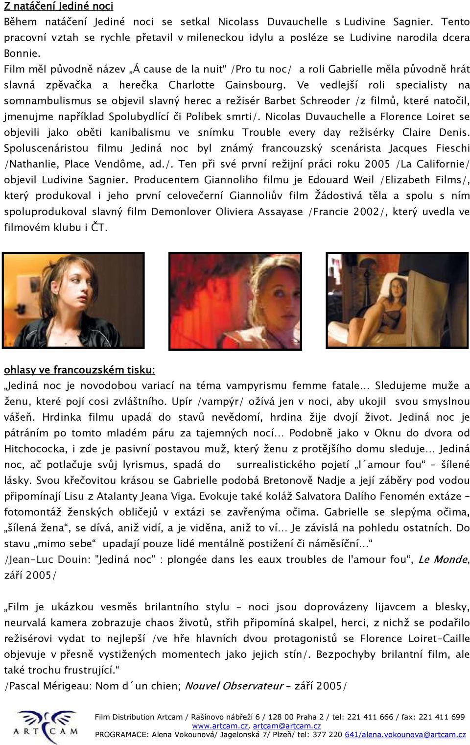 Film měl původně název Á cause de la nuit /Pro tu noc/ a roli Gabrielle měla původně hrát slavná zpěvačka a herečka Charlotte Gainsbourg.