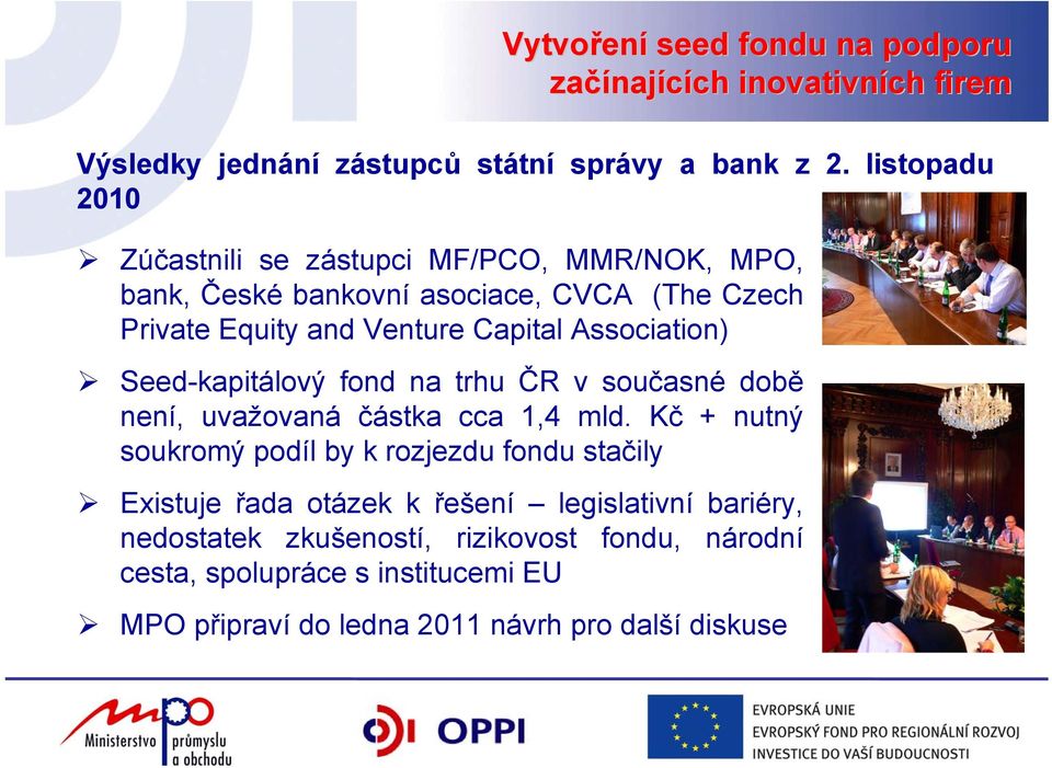 Association) Seed-kapitálový fond na trhu ČR v současné době není, uvažovaná částka cca 1,4 mld.