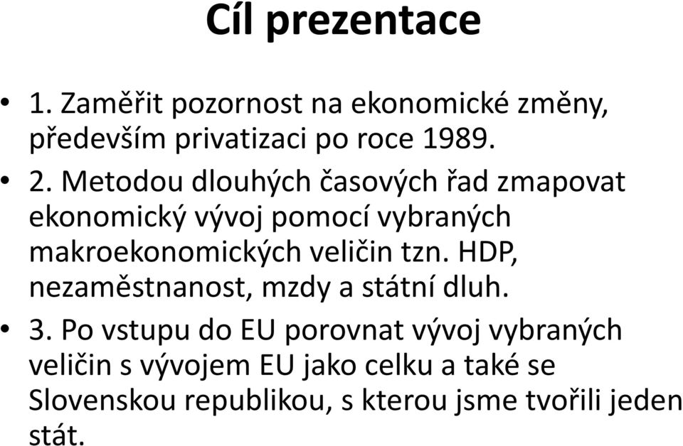 veličin tzn. HDP, nezaměstnanost, mzdy a státní dluh. 3.