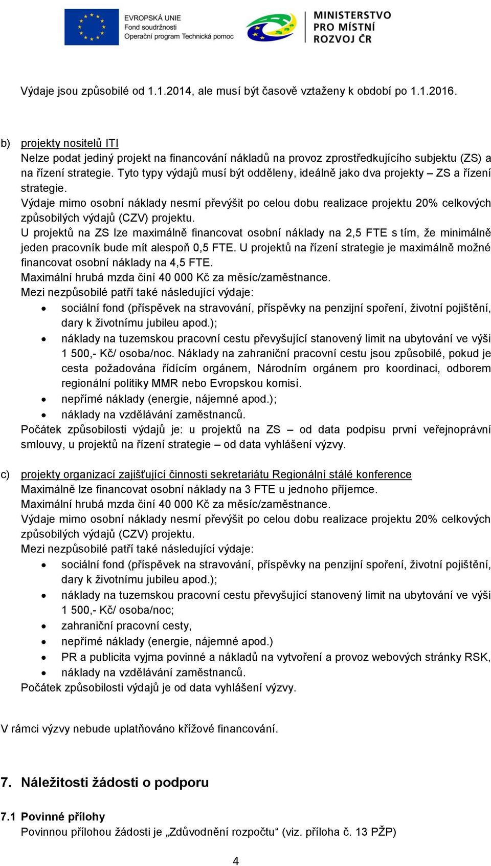 Tyto typy výdajů musí být odděleny, ideálně jako dva projekty ZS a řízení strategie.