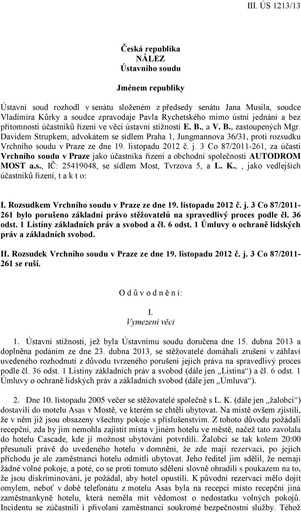 Davidem Strupkem, advokátem se sídlem Praha 1, Jungmannova 36/31, proti rozsudku Vrchního soudu v Praze ze dne 19. listopadu 2012 č. j.
