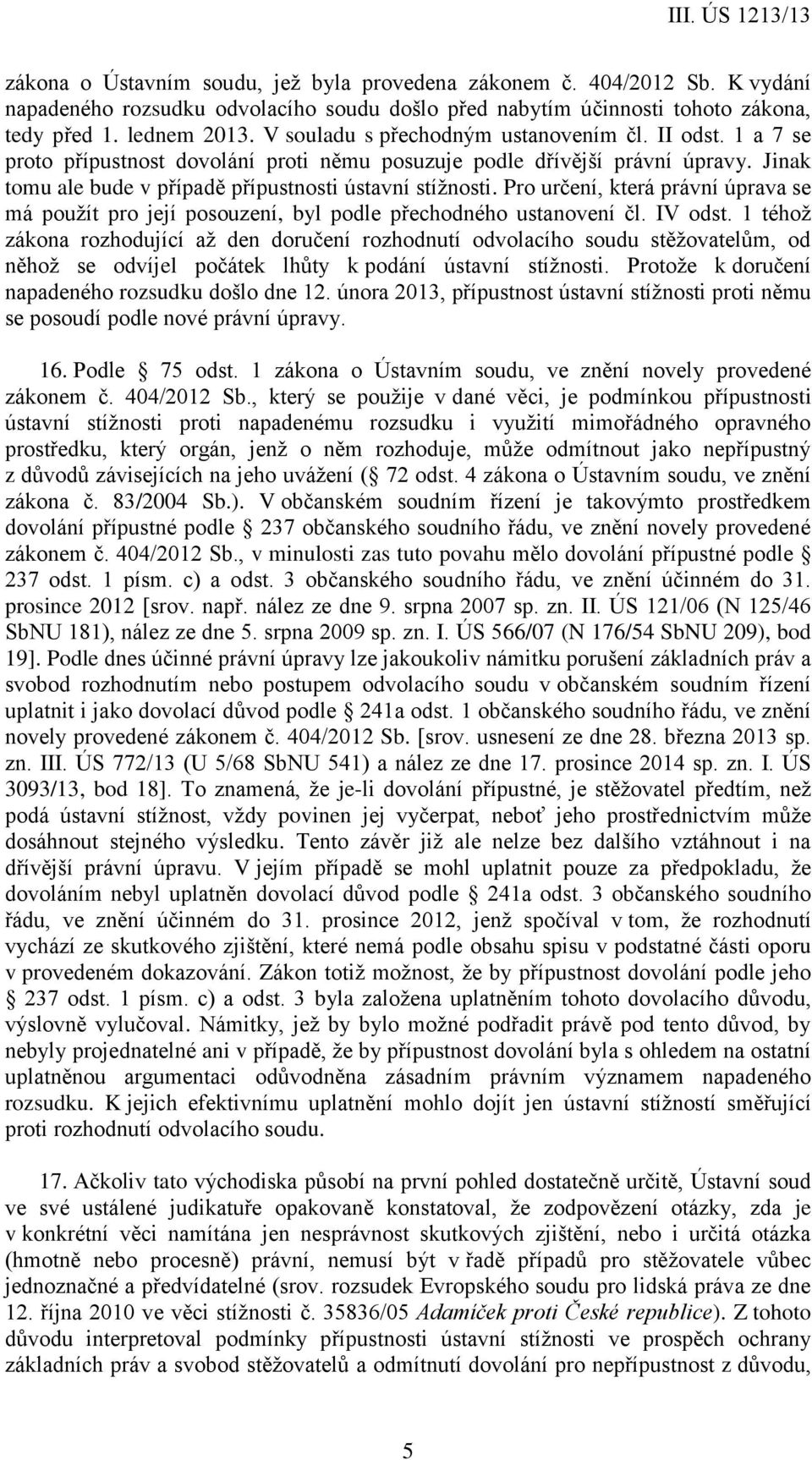 Pro určení, která právní úprava se má použít pro její posouzení, byl podle přechodného ustanovení čl. IV odst.