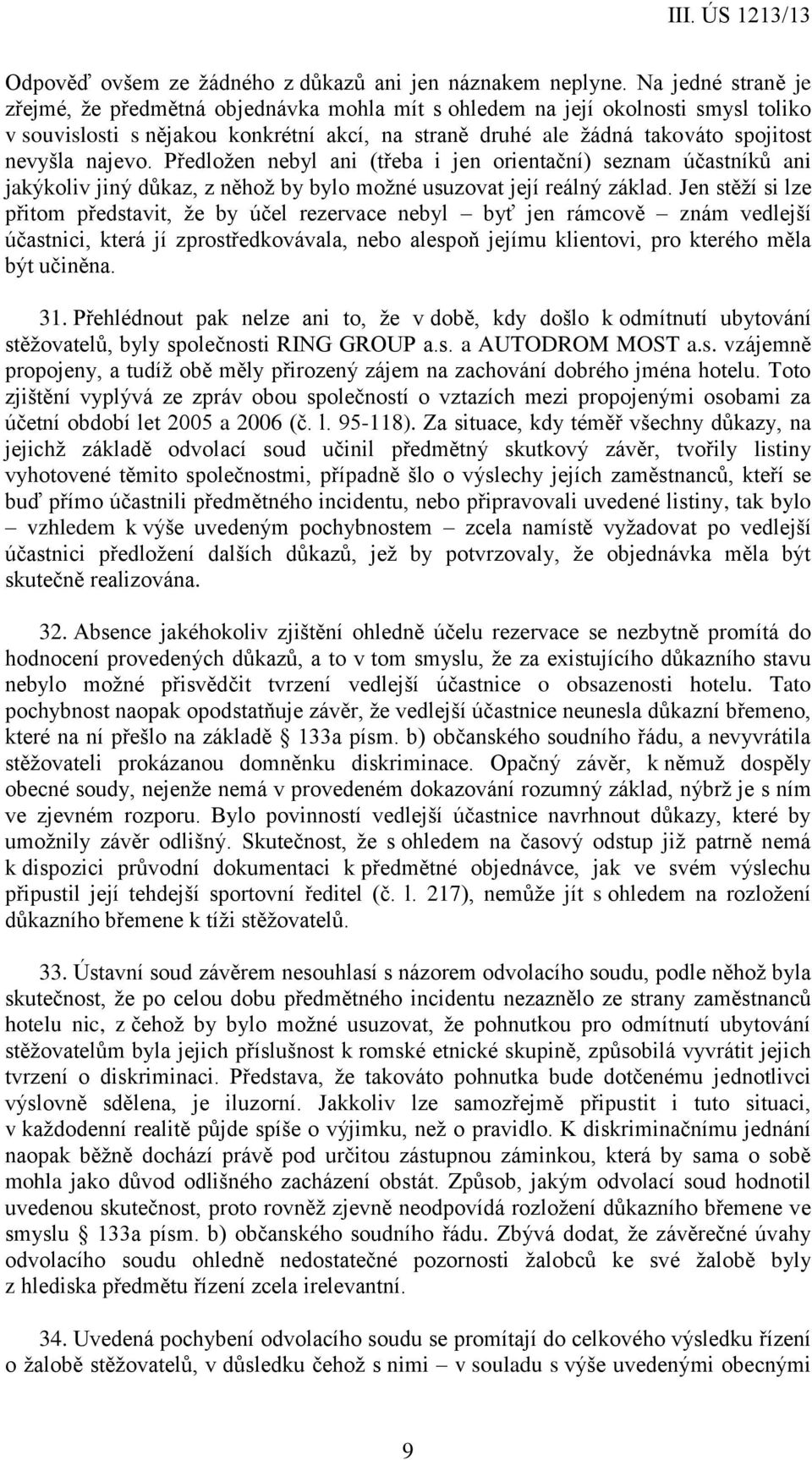 najevo. Předložen nebyl ani (třeba i jen orientační) seznam účastníků ani jakýkoliv jiný důkaz, z něhož by bylo možné usuzovat její reálný základ.