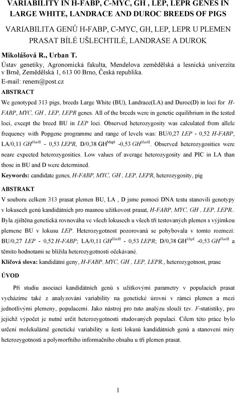 cz ABSTRACT We genotyped 313 pigs, breeds Large White (BU), Landrace(LA) and Duroc(D) in loci for H- FABP, MYC, GH, LEP, LEPR genes.