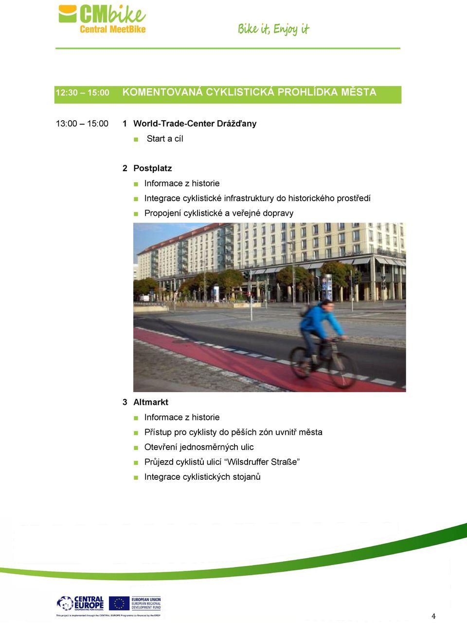 Propojení cyklistické a veřejné dopravy 3 Altmarkt Přístup pro cyklisty do pěších zón uvnitř