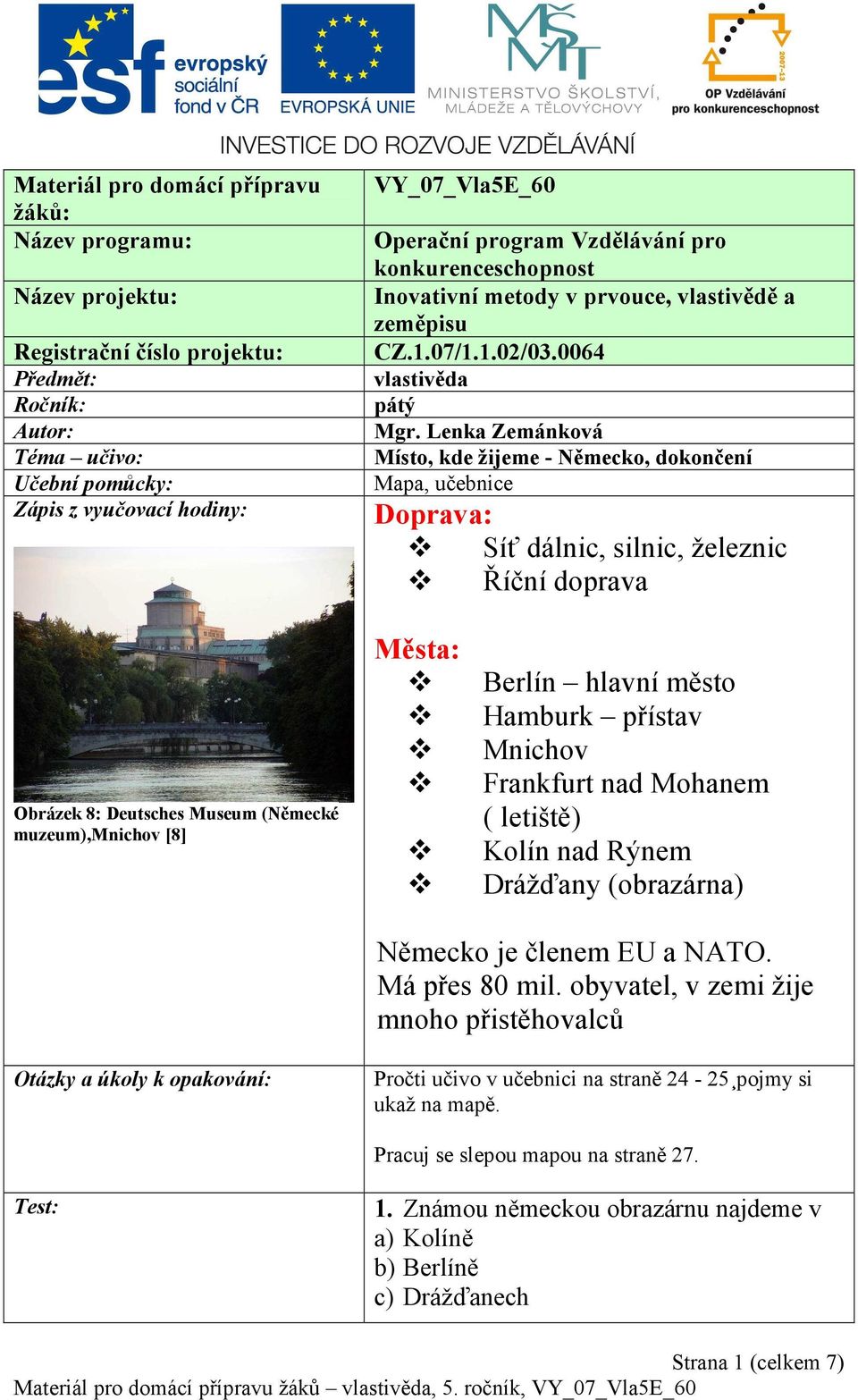 Lenka Zemánková Místo, kde žijeme - Německo, dokončení Mapa, učebnice Doprava: Síť dálnic, silnic, železnic Říční doprava Obrázek 8: Deutsches Museum (Německé muzeum),mnichov [8] Města: Berlín hlavní