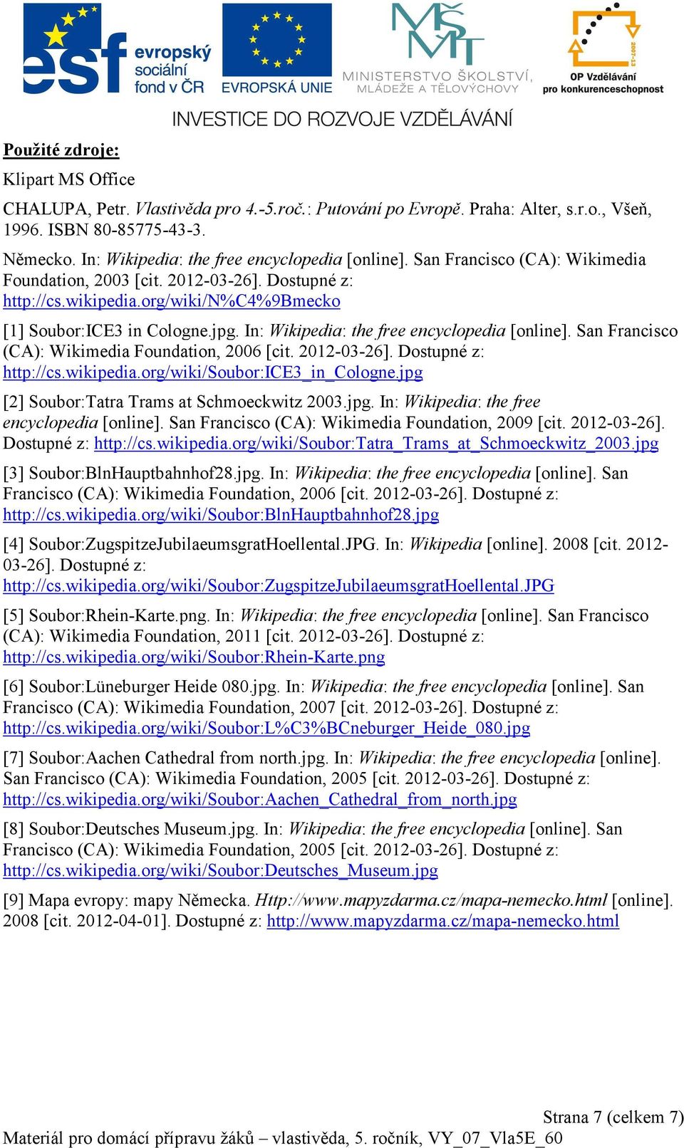 In: Wikipedia: the free encyclopedia [online]. San Francisco (CA): Wikimedia Foundation, 2006 [cit. 2012-03-26]. Dostupné z: http://cs.wikipedia.org/wiki/soubor:ice3_in_cologne.