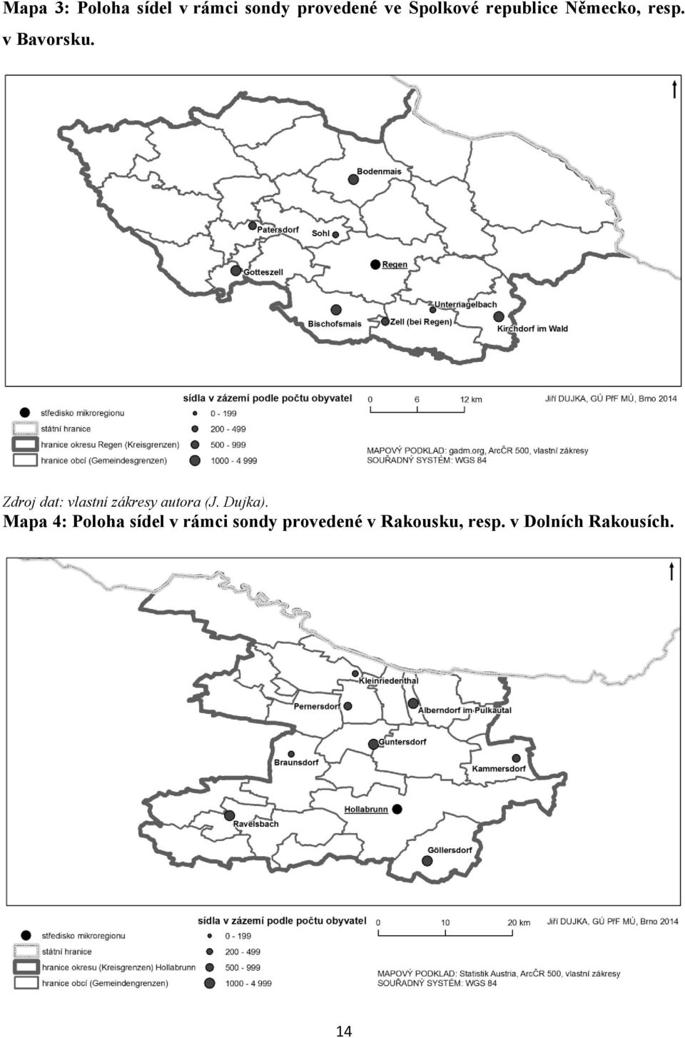 Zdroj dat: vlastní zákresy autora (J. Dujka).
