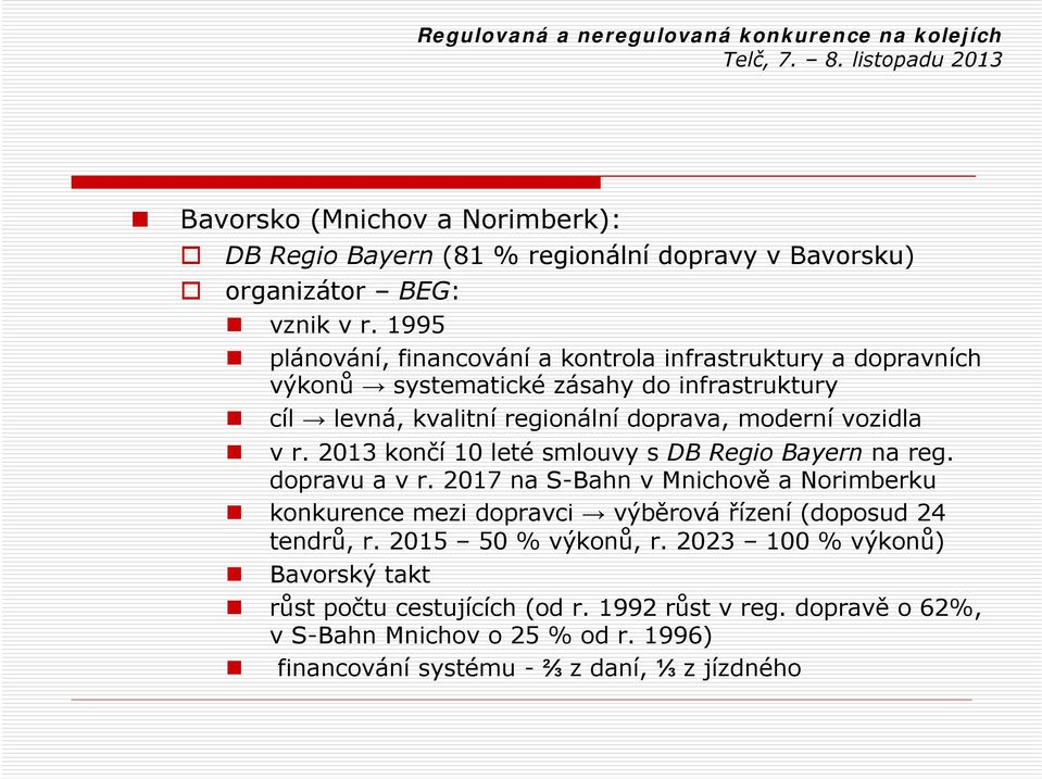 vozidla v r. 2013 končí 10 leté smlouvy s DB Regio Bayern na reg. dopravu a v r.