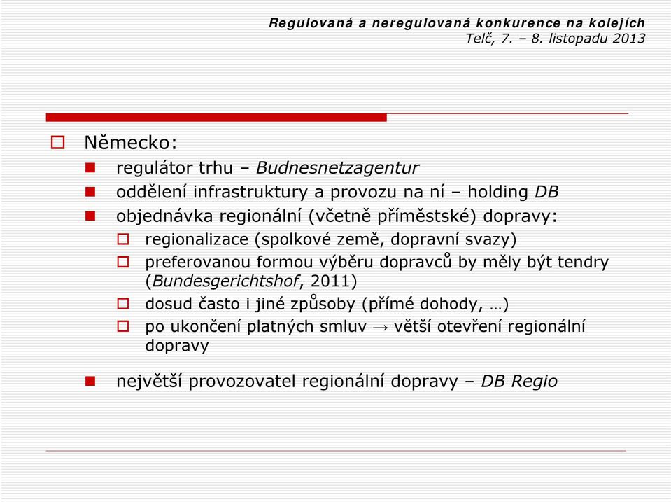 výběru dopravců by měly být tendry (Bundesgerichtshof, 2011) dosud často i jiné způsoby (přímé dohody, )