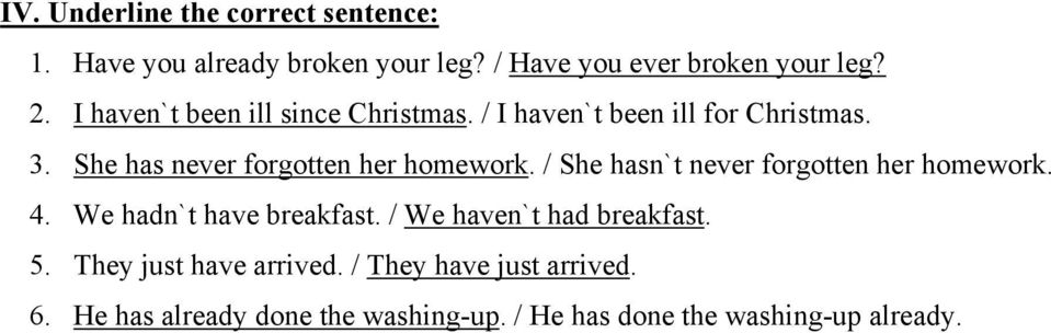 / She hasn`t never forgotten her homework. 4. We hadn`t have breakfast. / We haven`t had breakfast. 5.