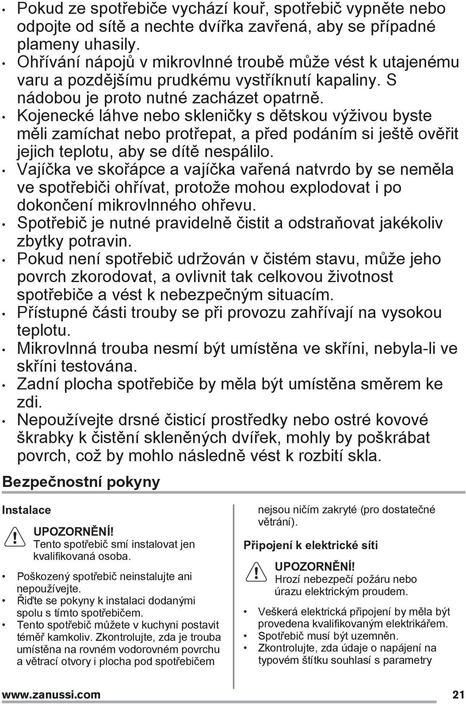 Kojenecké láhve nebo skleničky s dětskou výživou byste měli zamíchat nebo protřepat, a před podáním si ještě ověřit jejich teplotu, aby se dítě nespálilo.