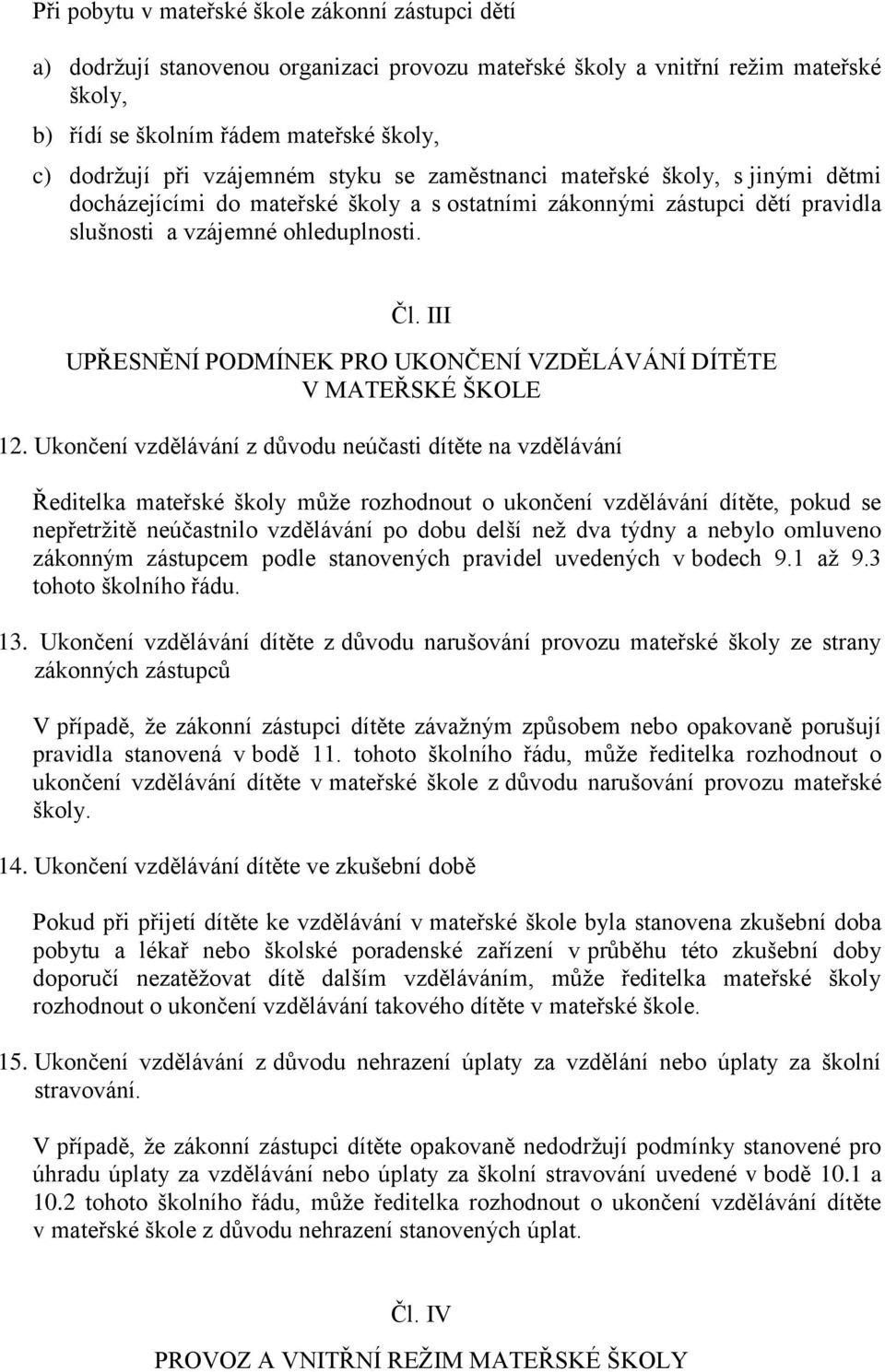 III UPŘESNĚNÍ PODMÍNEK PRO UKONČENÍ VZDĚLÁVÁNÍ DÍTĚTE V MATEŘSKÉ ŠKOLE 12.