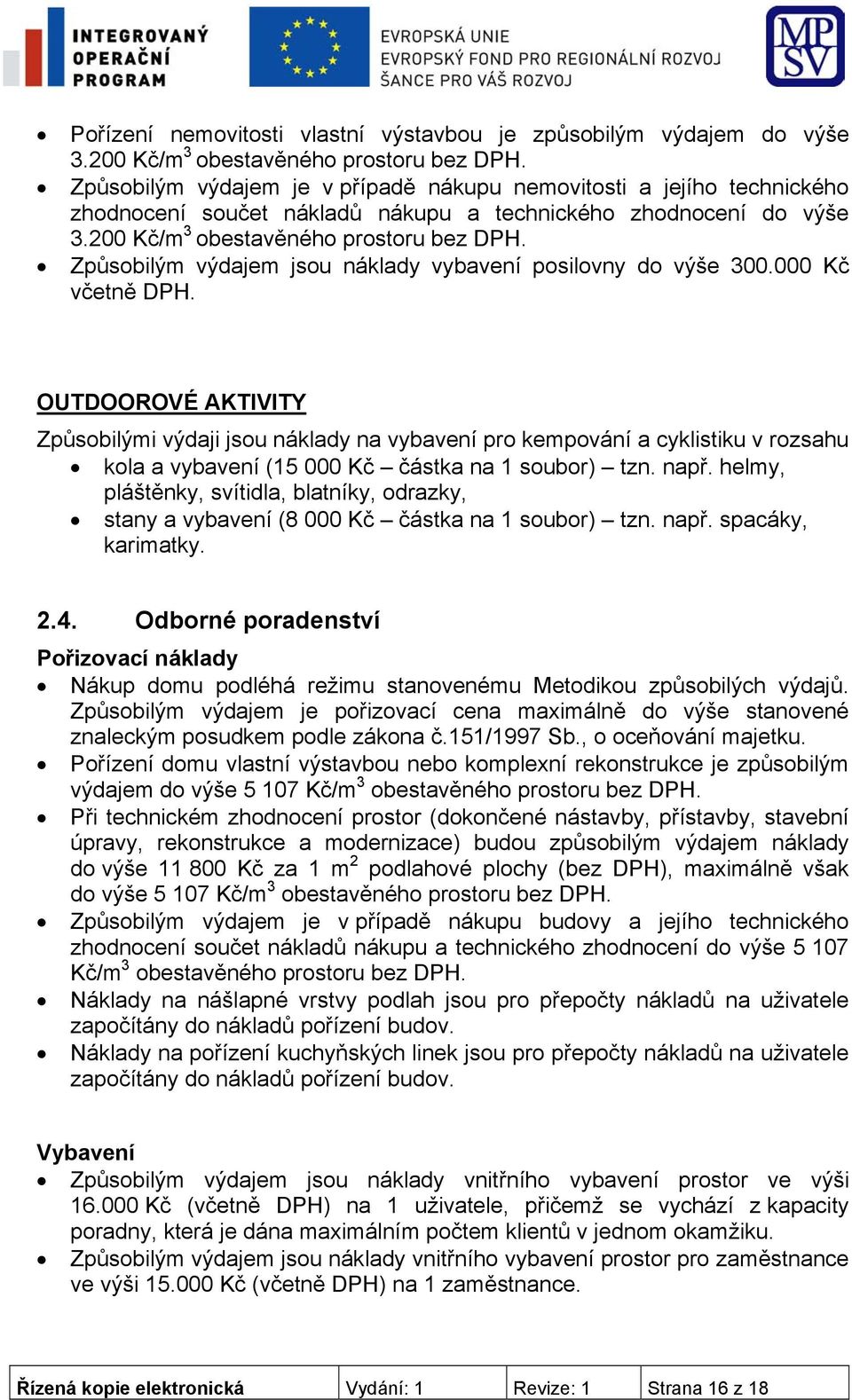 Způsobilým výdajem jsou náklady vybavení posilovny do výše 300.000 Kč včetně DPH.