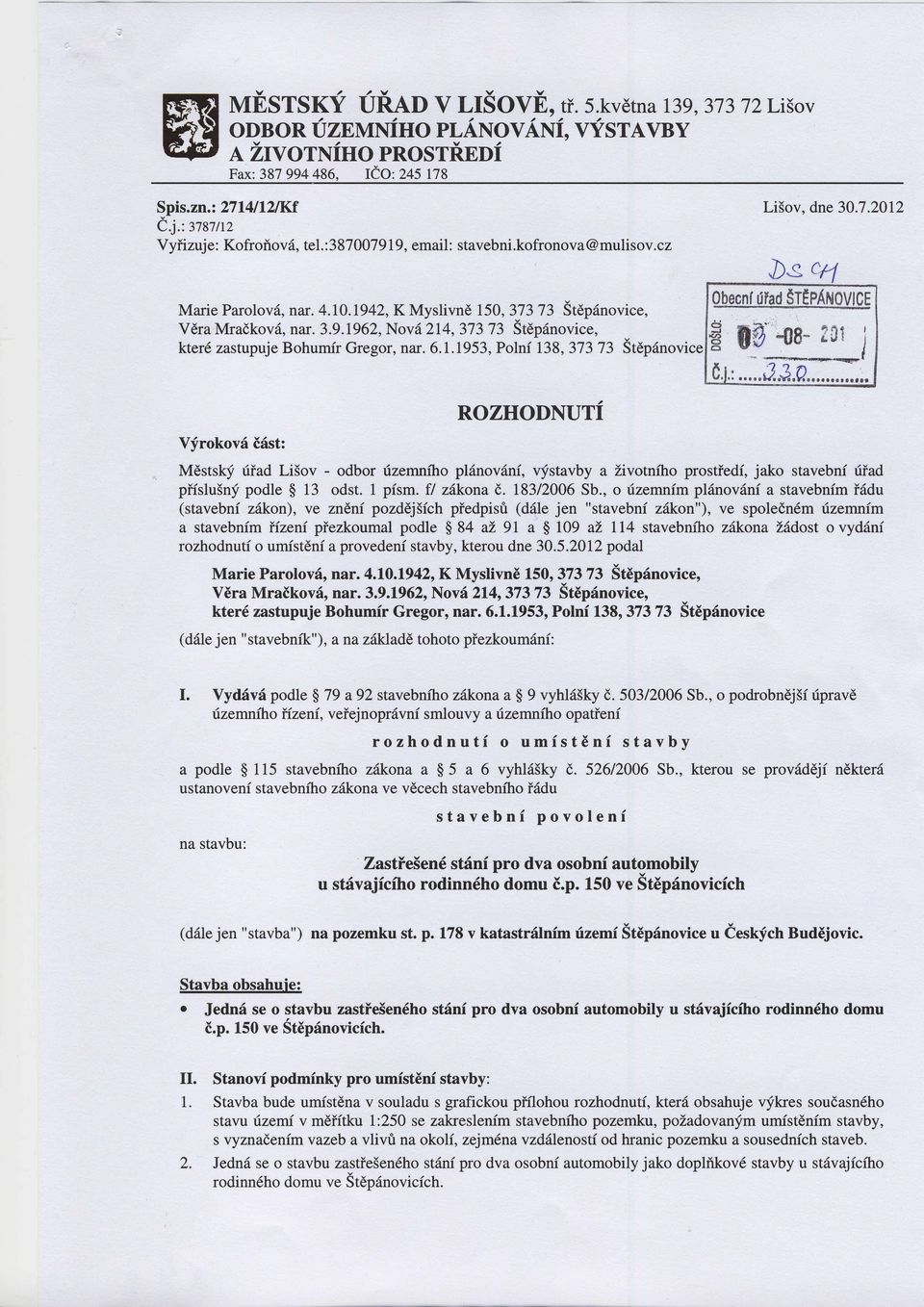 6.1.1953, Polnf 138,37373 Vfrokov6 i6st: ROZHODNUTi Li5ov. dne30.7.2012 M6stshf fiad Li5ov - odbor fizemniho pl6nov6ni, ufstavby a Zivotniho prostiedf, jako stavebnf fiad pffslu5nf podle $ 13 odst.