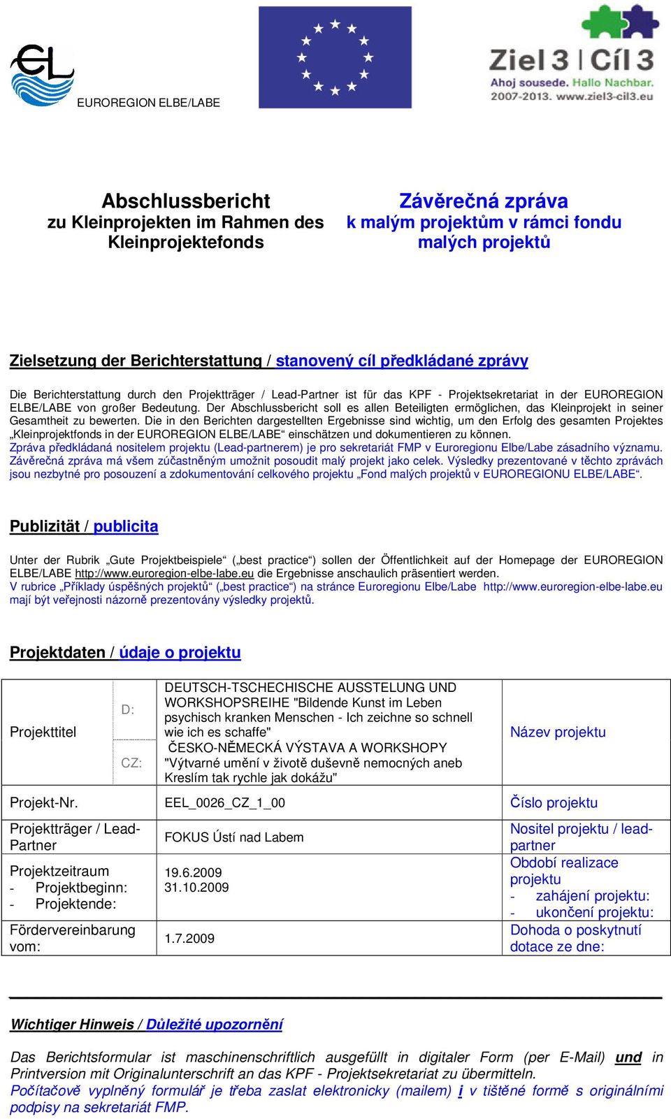 Der Abschlussbericht soll es allen Beteiligten ermöglichen, das Kleinprojekt in seiner Gesamtheit zu bewerten.