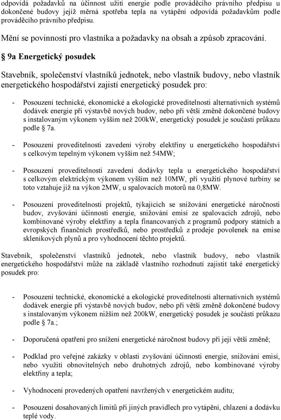 9a Energetický posudek energetického hospodářství zajistí energetický posudek pro: - Posouzení technické, ekonomické a ekologické proveditelnosti alternativních systémů dodávek energie při výstavbě