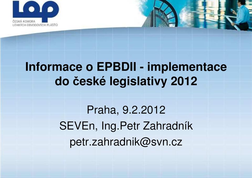 legislativy 2012 Praha, 9.2.2012 SEVEn, Ing.