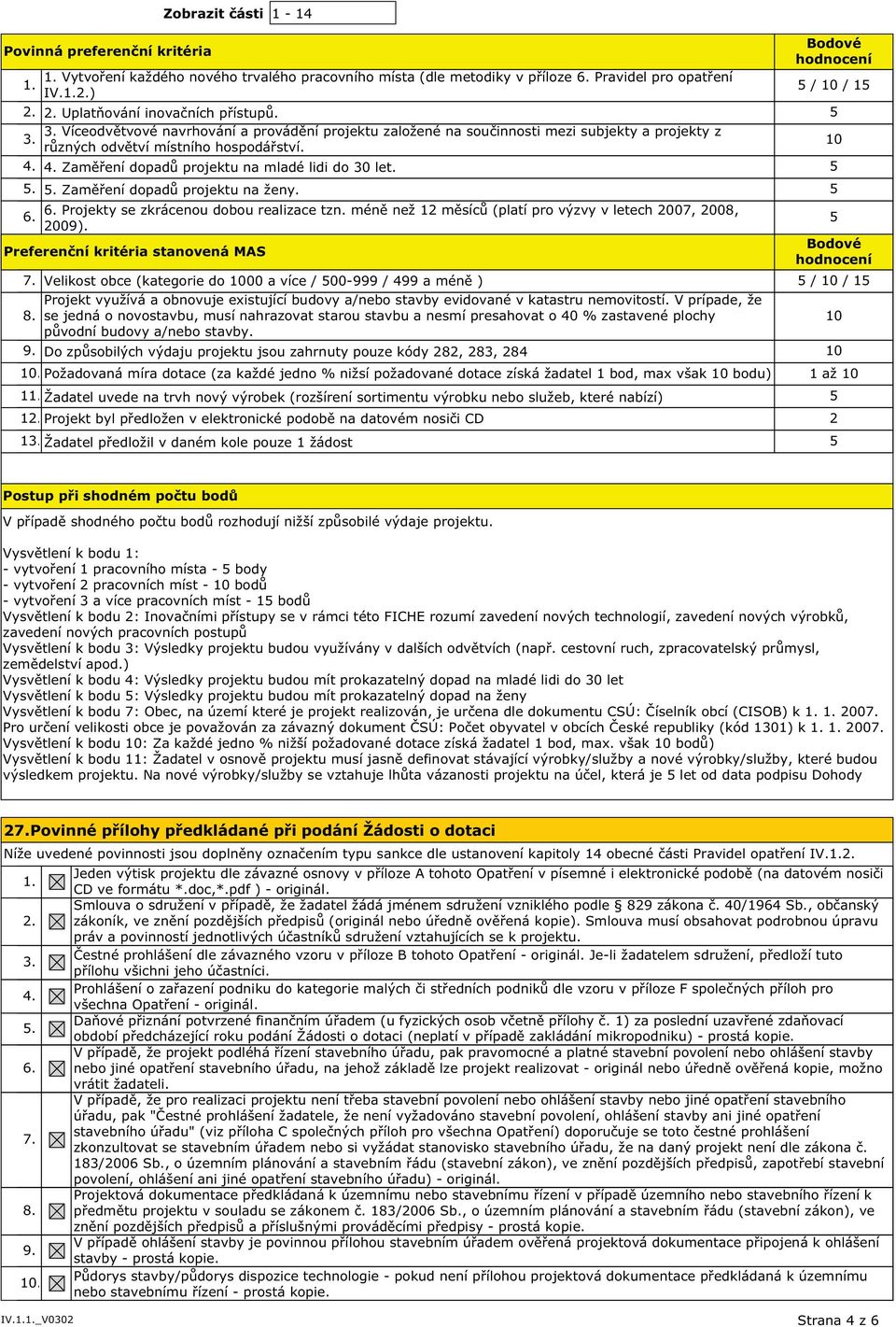 5. 5. Zaměření dopadů projektu na ženy. 5 Projekty se zkrácenou dobou realizace tzn. méně než 12 měsíců (platí pro výzvy v letech 2007, 2008, 2009).