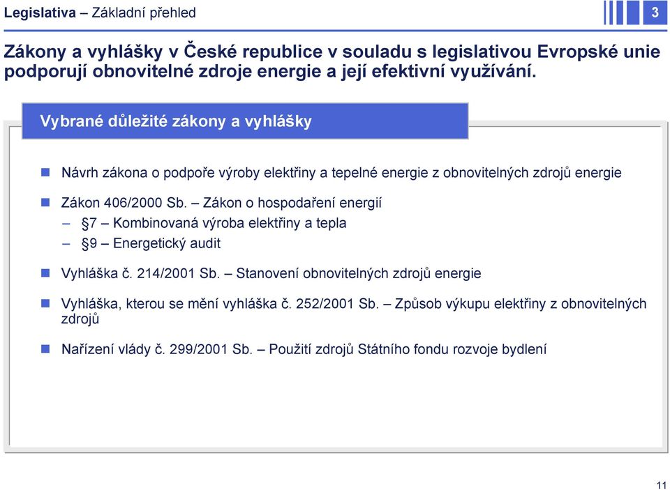 Zákon o hospodaření energií 7 Kombinovaná výroba elektřiny a tepla 9 Energetický audit Vyhláška č. 214/2001 Sb.