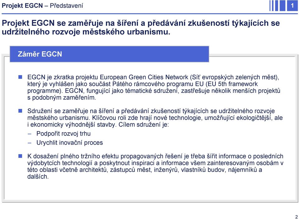 EGCN, fungující jako tématické sdružení, zastřešuje několik menších projektů s podobným zaměřením.