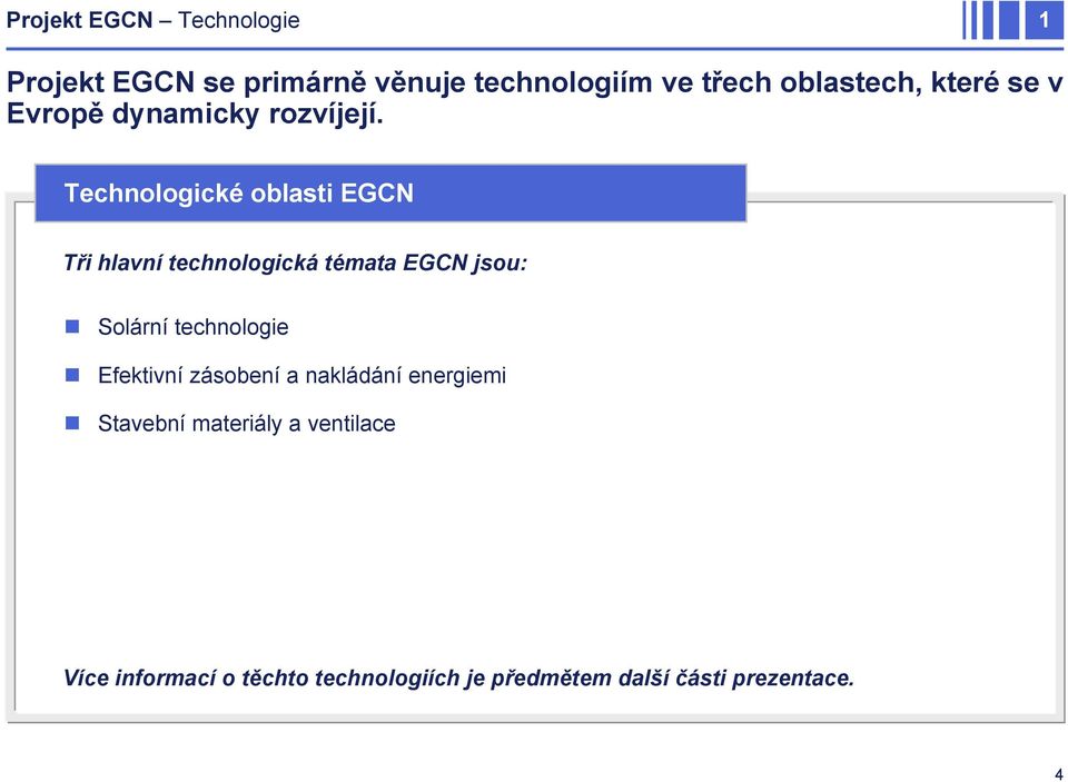 Technologické oblasti EGCN Tři hlavní technologická témata EGCN jsou: Solární technologie