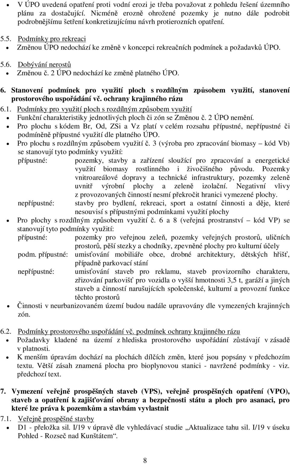 5. Podmínky pro rekreaci Zm nou ÚPO nedochází ke zm v koncepci rekrea ních podmínek a požadavk ÚPO. 5.6. Dobývání nerost Zm nou. 2 ÚPO nedochází ke zm platného ÚPO. 6.