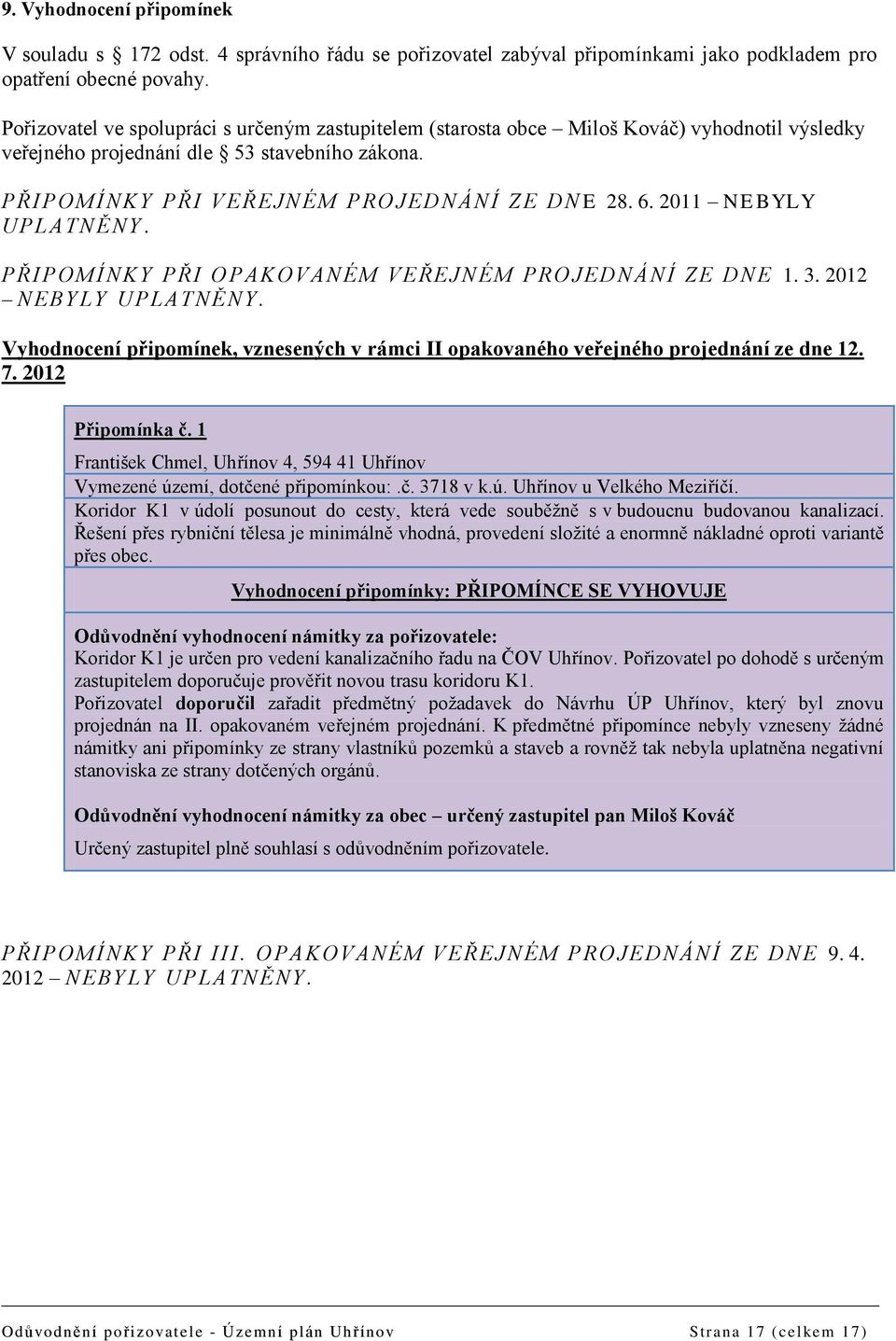 6. 2011 N EBY LY U PL ATNĚNY. P Ř I POMÍNKY PŘI OPAK OVAN É M VEŘEJN É M PROJEDNÁNÍ Z E DN E 1. 3. 2012 N EBY LY UPLAT NĚNY.