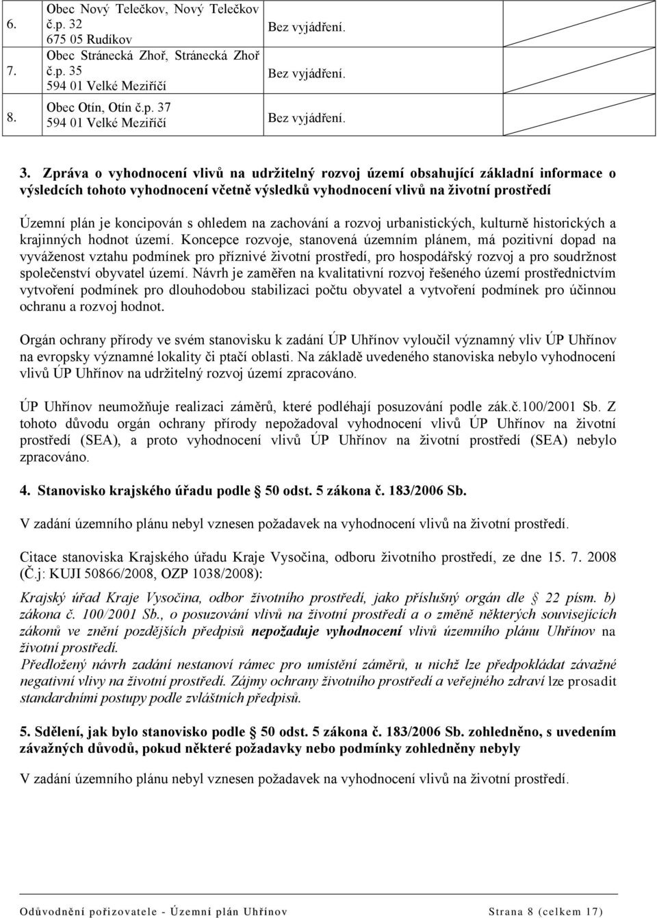 ohledem na zachování a rozvoj urbanistických, kulturně historických a krajinných hodnot území.