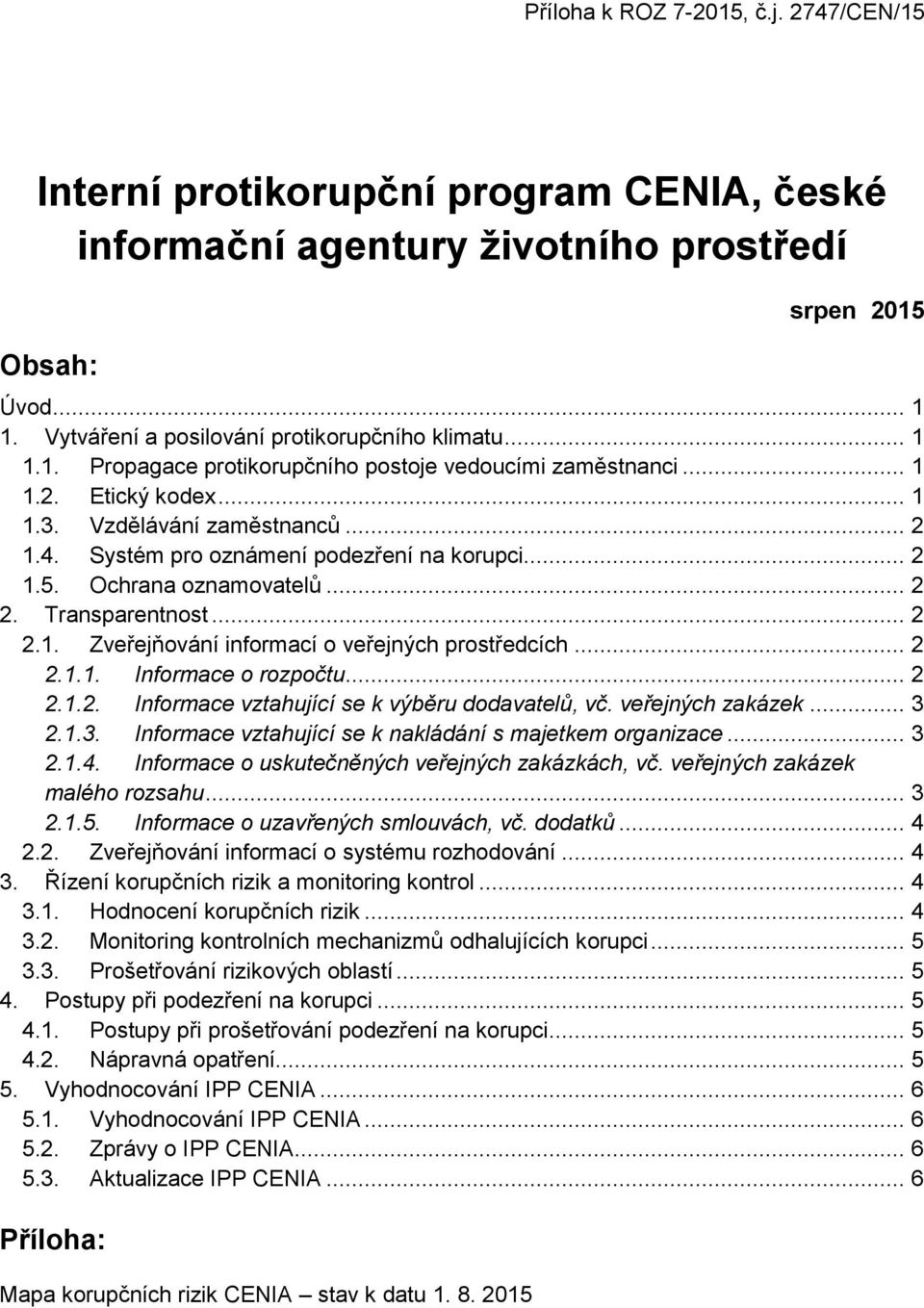 Ochrana oznamovatelů... 2 2. Transparentnost... 2 2.1. Zveřejňování informací o veřejných prostředcích... 2 2.1.1. Informace o rozpočtu... 2 2.1.2. Informace vztahující se k výběru dodavatelů, vč.