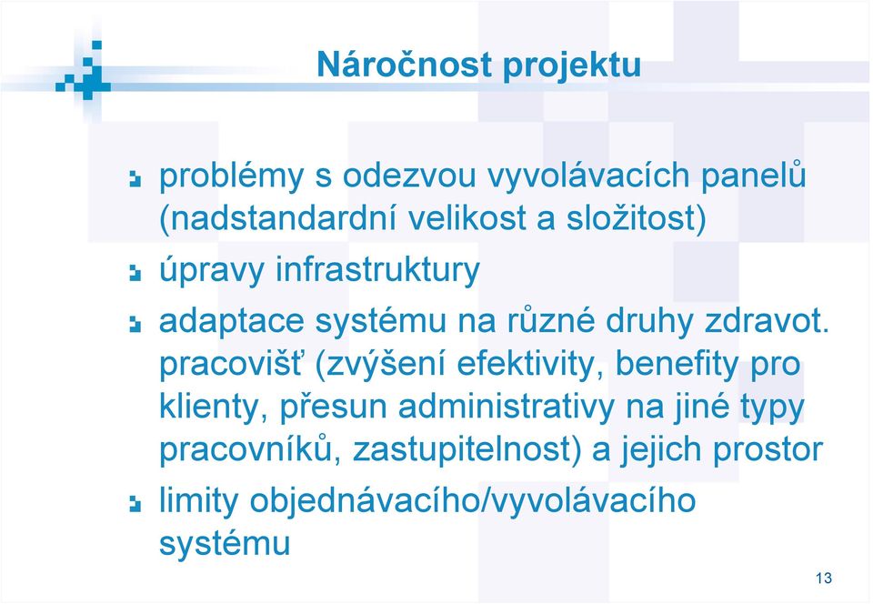 pracovišť (zvýšení efektivity, benefity pro klienty, přesun administrativy na jiné