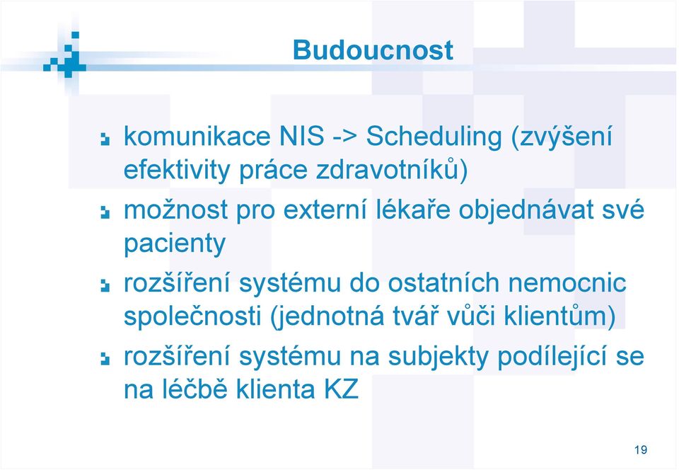 rozšíření systému do ostatních nemocnic společnosti (jednotná tvář