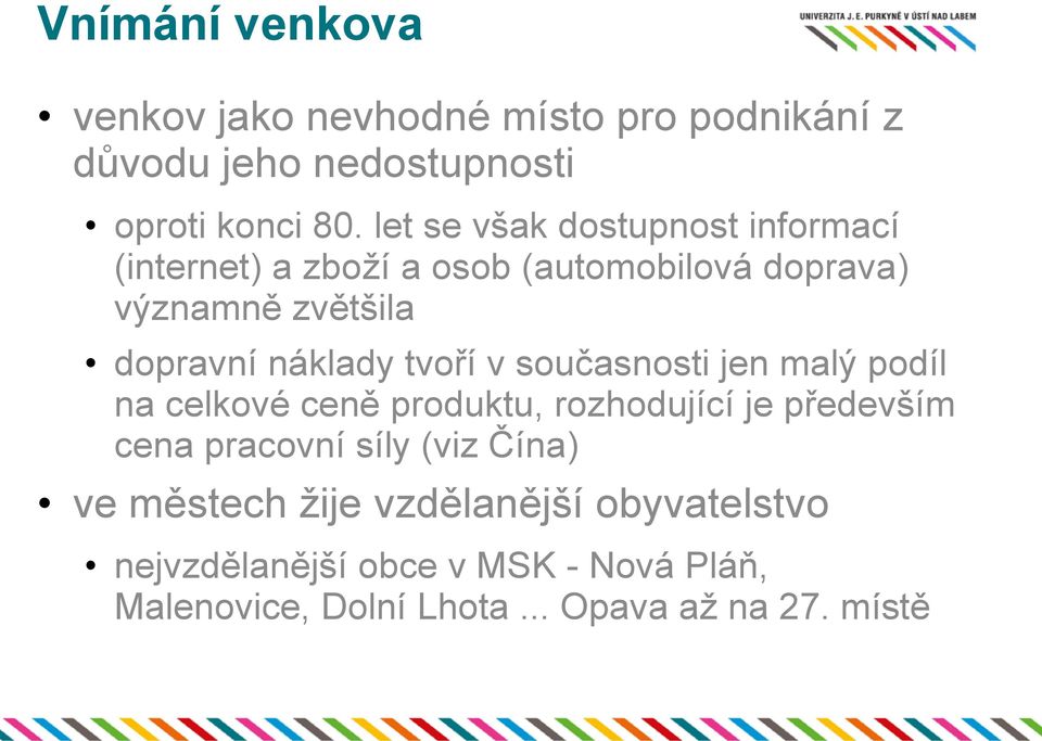 náklady tvoří v současnosti jen malý podíl na celkové ceně produktu, rozhodující je především cena pracovní síly