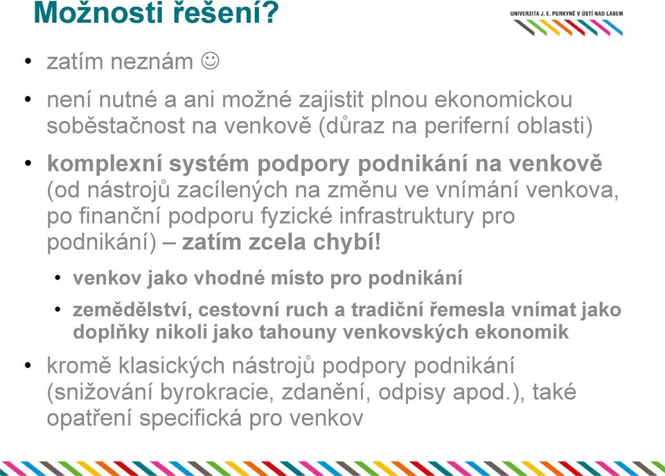 podnikání na venkově (od nástrojů zacílených na změnu ve vnímání venkova, po finanční podporu fyzické infrastruktury pro podnikání) zatím zcela