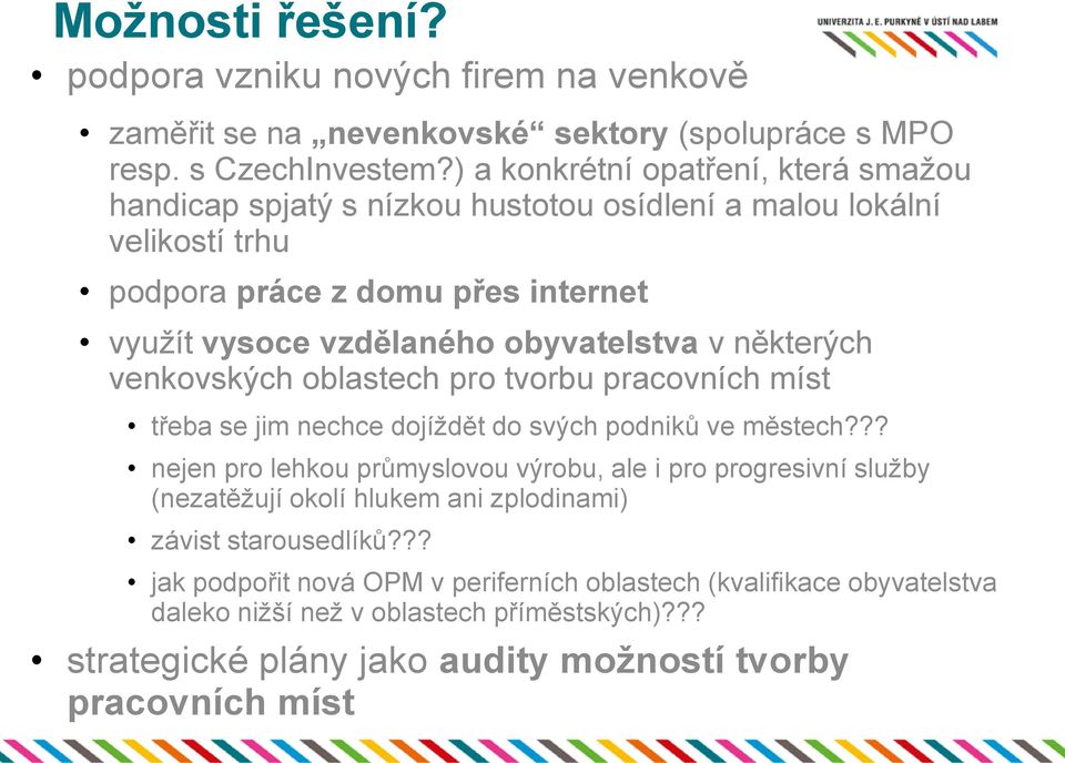 některých venkovských oblastech pro tvorbu pracovních míst třeba se jim nechce dojíždět do svých podniků ve městech?