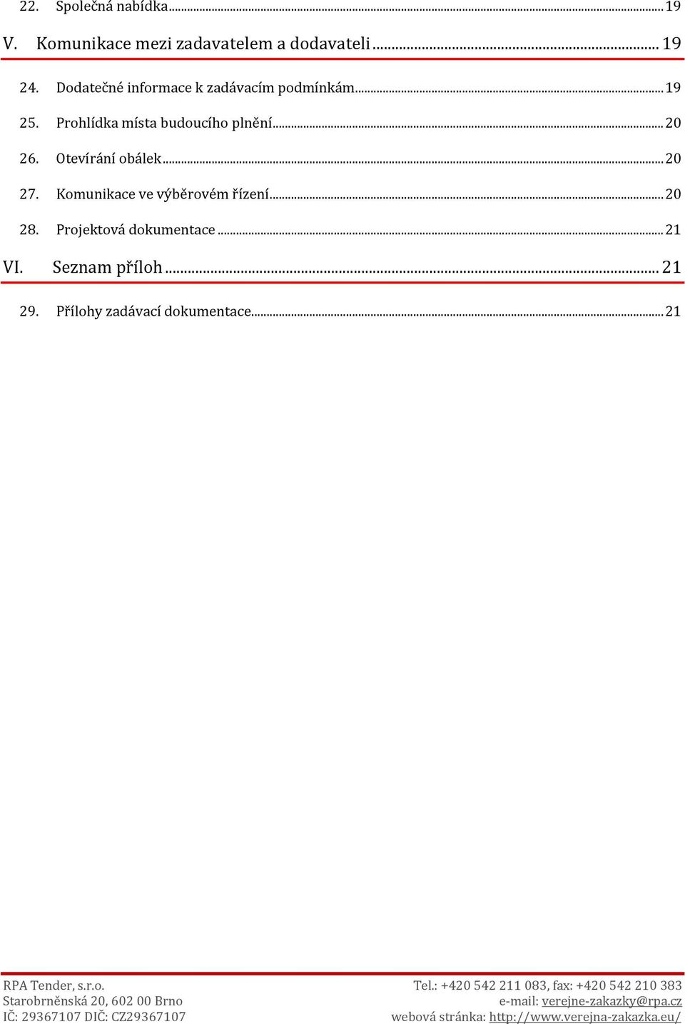 Prohlídka místa budoucího plnění... 20 26. Otevírání obálek... 20 27.