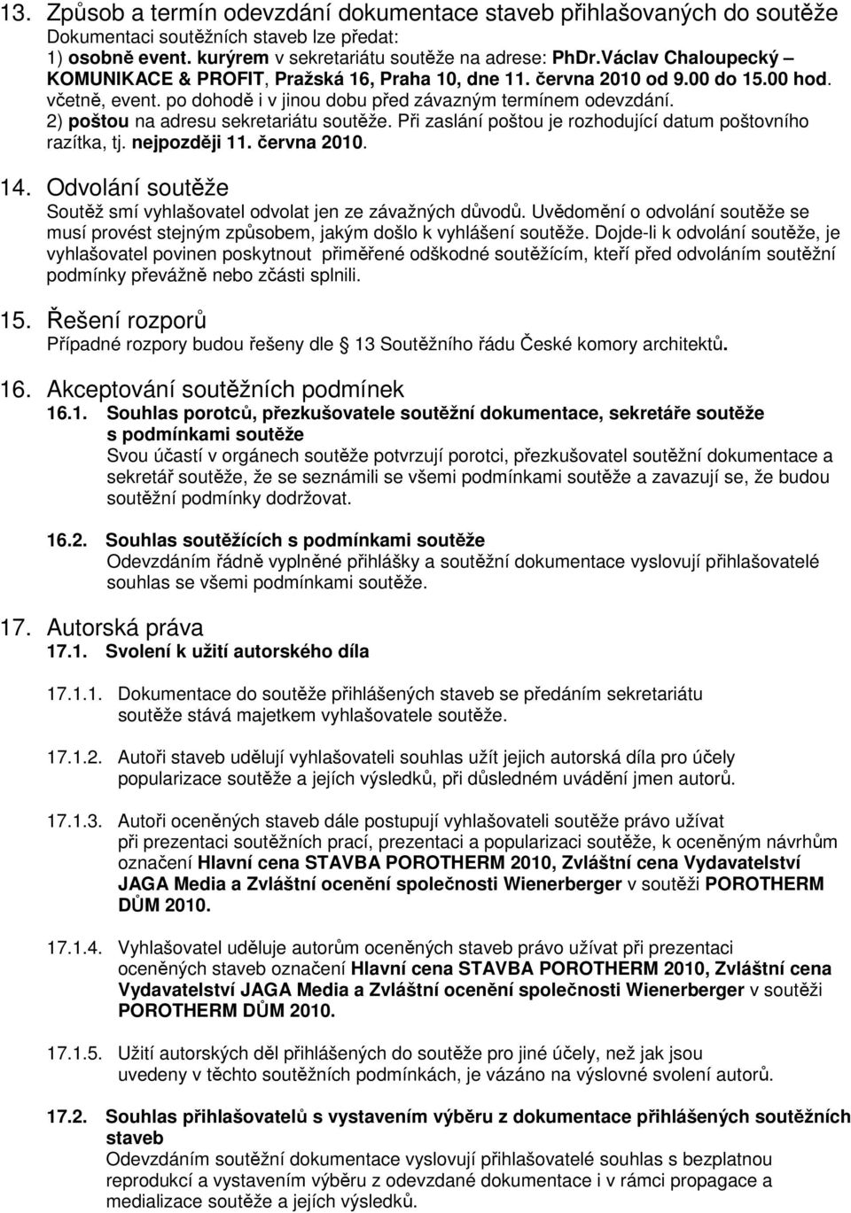 2) poštou na adresu sekretariátu soutěže. Při zaslání poštou je rozhodující datum poštovního razítka, tj. nejpozději 11. června 2010. 14.