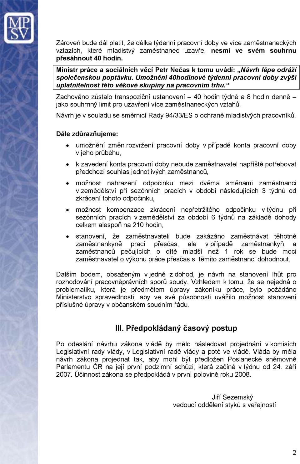 Zachováno zůstalo transpoziční ustanovení 40 hodin týdně a 8 hodin denně jako souhrnný limit pro uzavření více zaměstnaneckých vztahů.