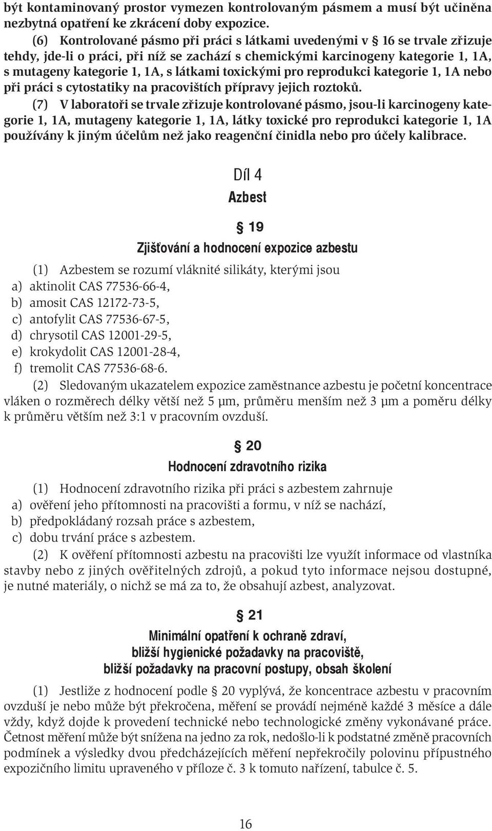 toxickými pro reprodukci kategorie 1, 1A nebo při práci s cytostatiky na pracovištích přípravy jejich roztoků.