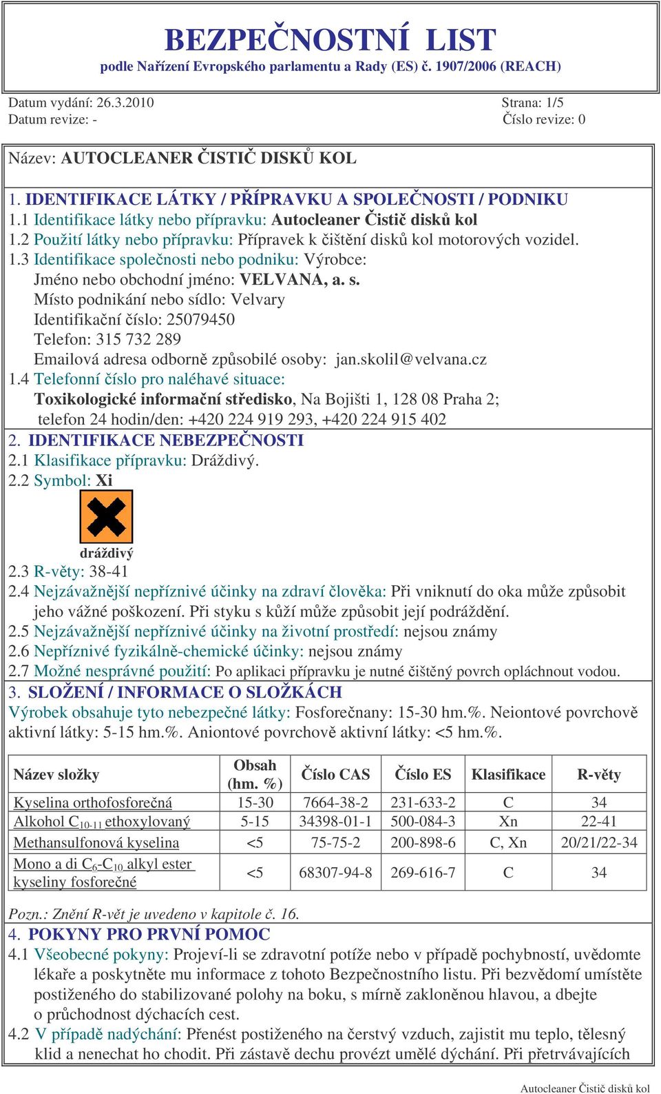 olenosti nebo podniku: Výrobce: Jméno nebo obchodní jméno: VELVANA, a. s.