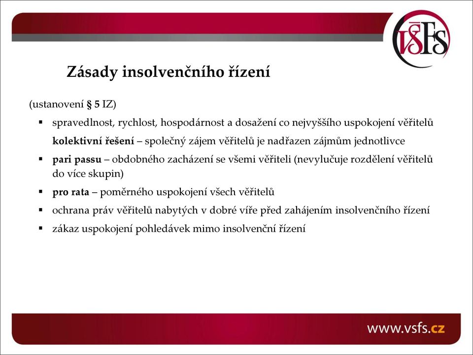 všemi věřiteli (nevylučuje rozdělení věřitelů do více skupin) pro rata poměrného uspokojení všech věřitelů ochrana