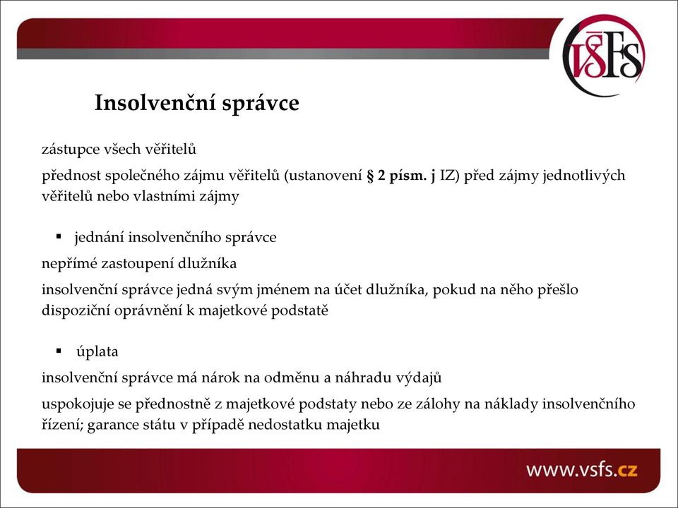 správce jedná svým jménem na účet dlužníka, pokud na něho přešlo dispoziční oprávnění k majetkové podstatě úplata insolvenční správce