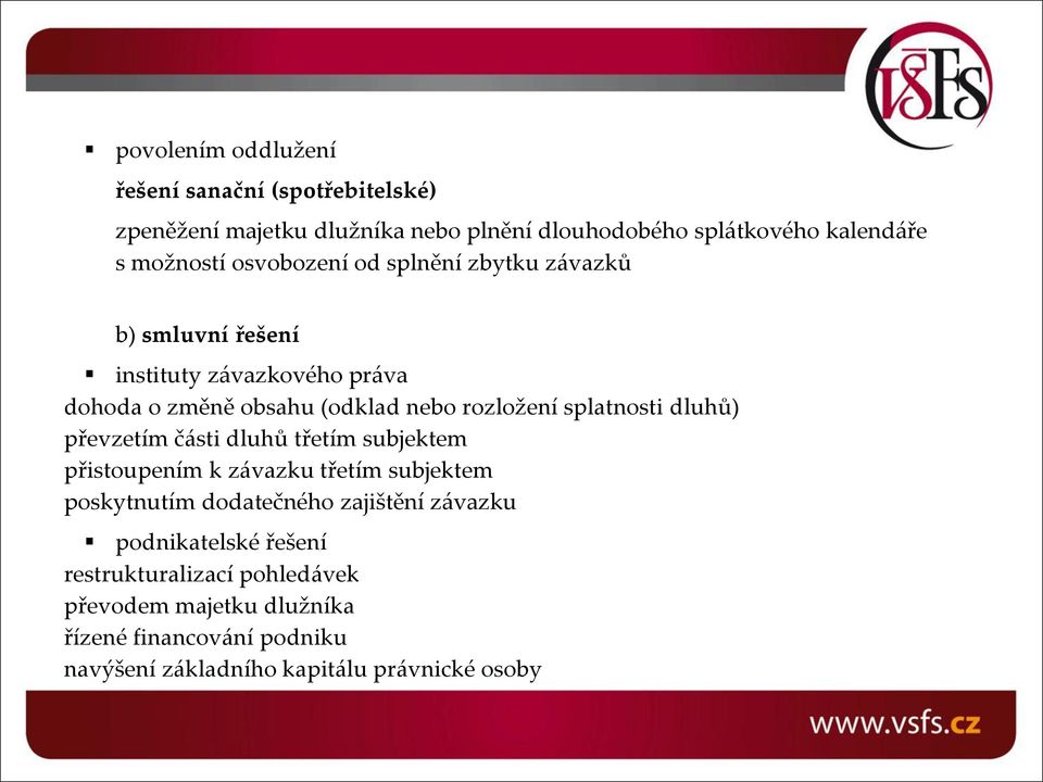 splatnosti dluhů) převzetím části dluhů třetím subjektem přistoupením k závazku třetím subjektem poskytnutím dodatečného zajištění