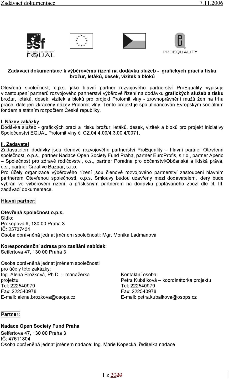 práce, dále jen zkrácený název Prolomit vlny. Tento projekt je spolufinancován Evropským sociálním fondem a státním rozpočtem České republiky. I.